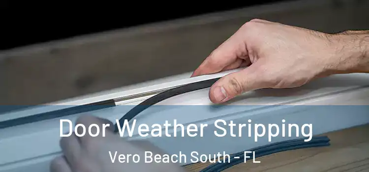 Door Weather Stripping Vero Beach South - FL