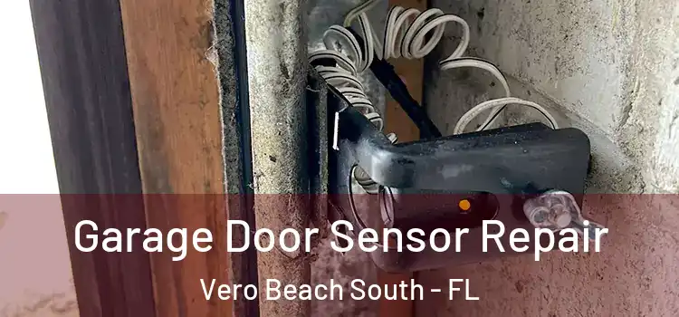 Garage Door Sensor Repair Vero Beach South - FL