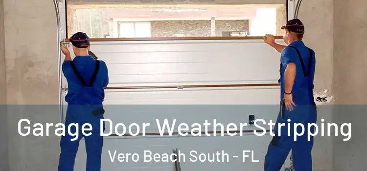  Garage Door Weather Stripping Vero Beach South - FL